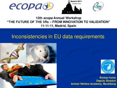 12th ecopa Annual Workshop “THE FUTURE OF THE 3Rs – FROM INNOVATION TO VALIDATION” [removed], Madrid, Spain Inconsistencies in EU data requirements