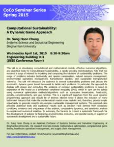 CoCo Seminar Series Spring 2015 Computational Sustainability: A Dynamic Game Approach Dr. Sung Hoon Chung Systems Science and Industrial Engineering