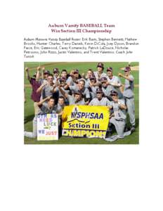 Auburn Varsity BASEBALL Team Win Section III Championship Auburn Maroons Varsity Baseball Roster: Erik Baim, Stephen Bennett, Mathew Brooks, Hunter Charles, Terry Daniels, Kevin DiCola, Joey Dyson, Brandon Fasce, Eric Ga