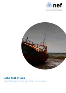 Jobs lost at sea  Overfishing and the jobs that never were nef is an independent think-and-do tank that inspires and demonstrates real economic