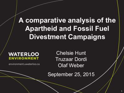 A comparative analysis of the Apartheid and Fossil Fuel Divestment Campaigns Chelsie Hunt Truzaar Dordi Olaf Weber