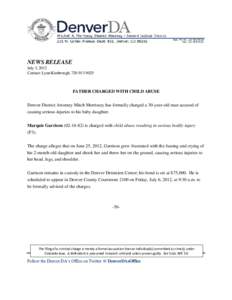 NEWS RELEASE July 3, 2012 Contact: Lynn Kimbrough, [removed]FATHER CHARGED WITH CHILD ABUSE Denver District Attorney Mitch Morrissey has formally charged a 30-year-old man accused of