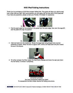 KHS_Mocha_Latte_iPed_Folding_Instructions_Layout:58 PM Page A1  KHS iPed Folding Instructions Thank you for purchasing a KHS iPed compact folding bike. This guide will show you step-by-step how to best fold y
