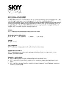 SKYY VODKA ® FACT SHEET In 1992, SKYY Vodka was born in California with the belief that everything can be made better with a little fresh thinking. Created by an inventor looking to offer the world the smoothest vodka, 