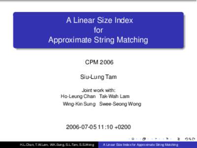 A Linear Size Index for Approximate String Matching CPM 2006 Siu-Lung Tam Joint work with:
