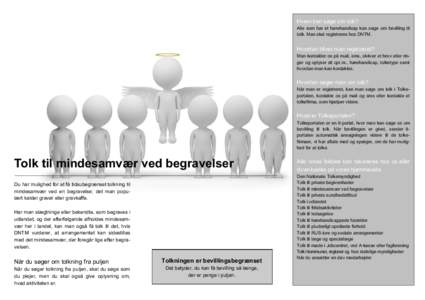 Hvem kan søge om tolk? Alle som har et hørehandicap kan søge om bevilling til tolk. Man skal registreres hos DNTM. Hvordan bliver man registreret? Man kontakter os på mail, sms, skriver et brev eller ringer og oplyse