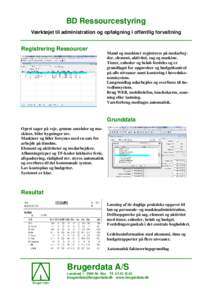 BD Ressourcestyring Værktøjet til administration og opfølgning i offentlig forvaltning Registrering Ressourcer  Mand og maskiner registreres på medarbejder, element, aktivitet, sag og maskine.