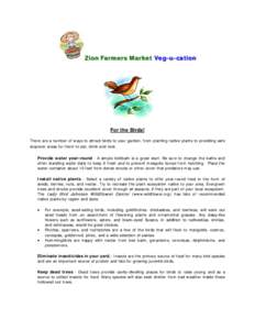 Zion Farmers Market Veg-u-cation  For the Birds! There are a number of ways to attract birds to your garden, from planting native plants to providing safe stopover areas for them to eat, drink and nest. Provide water yea