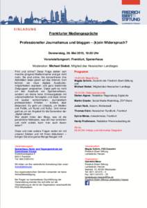 Frankfurter Mediengespräche Professioneller Journalismus und bloggen – (k)ein Widerspruch? Donnerstag, 28. Mai 2015, 19.00 Uhr Veranstaltungsort: Frankfurt, Spenerhaus Moderation: Michael Siebel, Mitglied des Hessisch