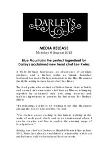 MEDIA RELEASE  Monday 6 August 2012 Blue Mountains the perfect ingredient for Darleys acclaimed new head chef Lee Kwiez A World Heritage landscape, an abundance of premium