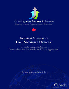 Opening New Markets in Europe  TECHNICAL SUMMARY OF FINAL NEGOTIATED OUTCOMES Canada-European Union Comprehensive Economic and Trade Agreement