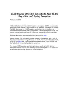 CASO Course Offered in Yellowknife April 26, the Day of the HAC Spring Reception February 19, 2015 HAC and the Canadian Council for Aviation & Aerospace (CCAA) are pleased to announce that at one-day CASO course will be 