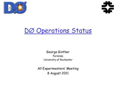 D Operations Status George Ginther Fermilab University of Rochester  All Experimenters’ Meeting