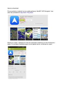 Upute za download Prvo je potrebno instalirati na svoj uređaj aplikaciju GeoNET GPS Navigator koju ćete naći posredstvom App Store i Play Store Kliknite na „instal“ i aplikacija će Vam biti automatski instalirana