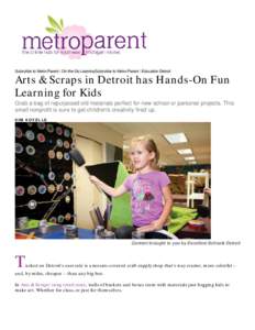 Subscribe to Metro Parent : On-the-Go LearningSubscribe to Metro Parent : Education Detroit  Arts & Scraps in Detroit has Hands-On Fun Learning for Kids Grab a bag of repurposed old materials perfect for new school or pe