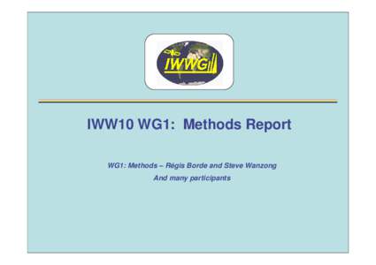 IWW10 WG1: Methods Report WG1: Methods – Régis Borde and Steve Wanzong And many participants WG1: Methods Report Recommendation 1