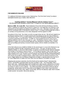 FOR IMMEDIATE RELEASE For additional information please contact: Belinda Sye, The Chris Draft Family Foundation [removed] or mobile: ([removed]Tackling Asthma™ Across Missouri with the Asthma Team™ 