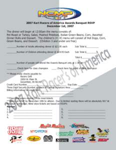 2007 Kart Racers of America Awards Banquet RSVP December 1st, 2007 The dinner will begin at 12:00pm the menu consists of: Pot Roast or Turkey, Salad, Mashed Potatoes, Italian Green Beans, Corn, Assorted Dinner Rolls and 