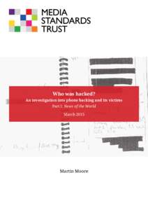 Who was hacked? An investigation into phone hacking and its victims Part I: News of the World March[removed]Martin Moore