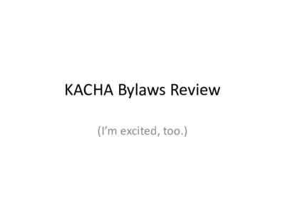 KACHA Bylaws Review (I’m excited, too.) Article I, Section 2: Mission Current: Our mission is to develop and coordinate an effective, on-going, and comprehensive HIV plan