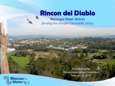 Rincon del Diablo Municipal Water District Serving the Greater Escondido Valley Presented to the Conservation Action Committee