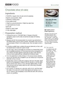 bbc.co.uk/food  Chocolate olive oil cake Ingredients 150ml/5fl oz regular olive oil, plus extra for greasing 50g/2oz cocoa powder, sifted