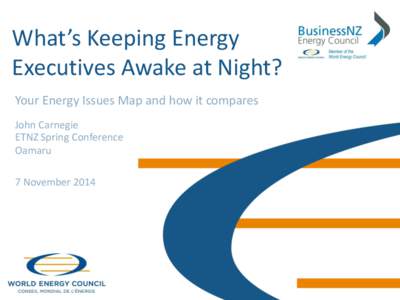 What’s Keeping Energy Executives Awake at Night? Your Energy Issues Map and how it compares John Carnegie ETNZ Spring Conference Oamaru