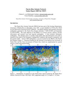 Puerto Rico Seismic Network Status Report 2005 for FDSN Christa G. von Hillebrandt-Andrade,  Víctor Huérfano,  Puerto Rico Seismic Network, Dept. of Geology, University of Pue