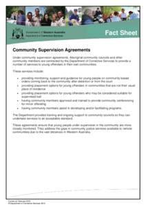 Fact Sheet Community Supervision Agreements Under community supervision agreements, Aboriginal community councils and other community members are contracted by the Department of Corrective Services to provide a number of