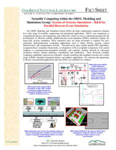 Scientific Computing within the ORNL Modeling and Simulation Group: System-of-Systems Simulation – R&D for Parallel Discrete Event Simulation The ORNL Modeling and Simulation Group (MSG) develops sophisticated numerica