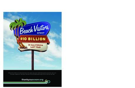 Without the millions of tourists who flock to the ocean every year, California’s economy would be, well, sunk. The ocean supports us. Let’s return the favor. Go to thankyouocean.org to find out how you can help. than