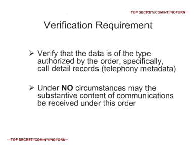 TOP SECRET//COMINT//NOFORN  Verification Requirement > Verify that the data is of the type authorized by the order, specifically, call detail records (telephony metadata)