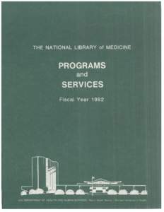 NATIONAL LIBRARY of MEDICINE PROGRAMS and SERVICES Fiscal Year 1982 U.S. DEPARTMENT OF HEALTH AND HUMAN SERVICES Public Health Service
