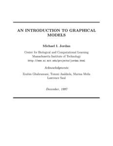 AN INTRODUCTION TO GRAPHICAL MODELS Michael I. Jordan Center for Biological and Computational Learning Massachusetts Institute of Technology