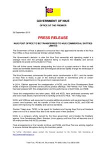 GOVERNMENT OF NIUE OFFICE OF THE PREMIER 29 September 2015 PRESS RELEASE NIUE POST OFFICE TO BE TRANSFERRED TO NIUE COMMERCIAL ENTITIES
