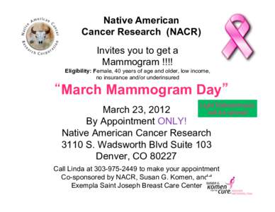 Native American Cancer Research (NACR) Invites you to get a Mammogram !!!! Eligibility: Female, 40 years of age and older, low income, no insurance and/or underinsured
