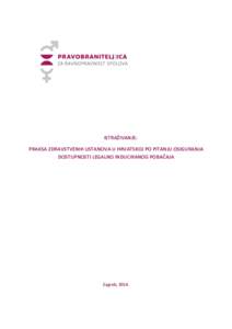 ISTRAŽIVANJE: PRAKSA ZDRAVSTVENIH USTANOVA U HRVATSKOJ PO PITANJU OSIGURANJA DOSTUPNOSTI LEGALNO INDUCIRANOG POBAČAJA Zagreb, 2014.