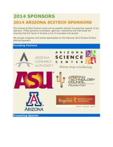 2014 SPONSORS 2014 ARIZONA SCITECH SPONSORS The Arizona SciTech Festival would not be possible without the generous support of our sponsors. These generous businesses, agencies, institutions and individuals are ensuring 