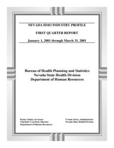 NEVADA HMO INDUSTRY PROFILE FIRST QUARTER REPORT January 1, 2001 through March 31, 2001 Bureau of Health Planning and Statistics Nevada State Health Division