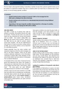 Fact Sheet 15 | GENETIC AND GENOMIC TESTING This fact sheet is about genetic testing. It describes a number of ways that a person’s genetic make-up can be looked at to determine whether they have a variation whi