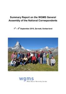 Summary Report on the WGMS General Assembly of the National Correspondents 1st – 4th September 2010, Zermatt, Switzerland The present report is recommended to be cited as: WGMS (2010): Summary Report on the WGMS Gener