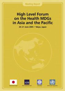 High Level Forum on the Health MDGs in Asia and the Paciﬁc Tokyo, Japan[removed]June 2005 MEETING REPORT Hosted by the Government of Japan