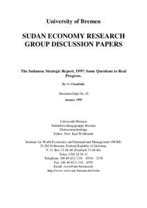University of Bremen  SUDAN ECONOMY RESEARCH GROUP DISCUSSION PAPERS  The Sudanese Strategic Report, 1997: Some Questions to Real