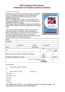 HOP: Hanging Out Program: Interaction for People at Risk of Isolation Sheridan Forster (25 pages) Sometimes adults with severe-profound intellectual disabilities end up on the edge of interactions. Their unique needs in