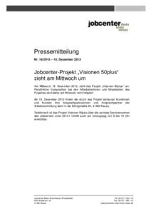 Pressemitteilung Nr – 16. Dezember 2013 Jobcenter-Projekt „Visionen 50plus“ zieht am Mittwoch um Am Mittwoch, 18. Dezember 2013, zieht das Projekt „Visionen 50plus“ um.