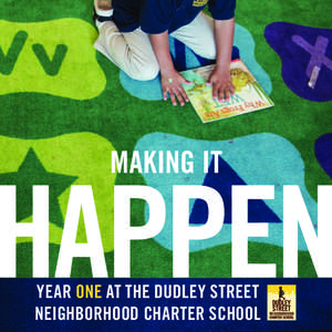 MAKING IT  YEAR ONE AT THE DUDLEY STREET NEIGHBORHOOD CHARTER SCHOOL  3