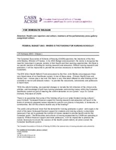 FOR IMMEDIATE RELEASE Attention: Health care reporters and editors; members of the parliamentary press gallery; assignment editors FEDERAL BUDGET[removed]WHERE IS THE FUNDING FOR NURSING SCHOOLS?