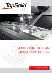 YOUR GLOBAL CAD/CAM PRODUCTION SOLUTION THE INTEGRATED CAD/CAM/ERP SOLUTION