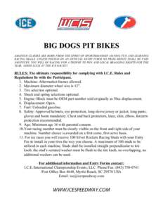 BIG DOGS PIT BIKES AMATEUR CLASSES ARE BORN FROM THE SPIRIT OF SPORTSMANSHIP, HAVING FUN AND LEARNING RACING SKILLS. UNLESS POSTED ON AN OFFICIAL ENTRY FORM NO PRIZE MONEY SHALL BE PAID AMATEURS. YOU WILL BE RACING FOR A