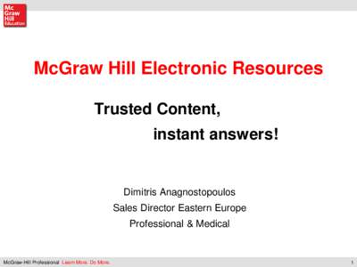 McGraw Hill Electronic Resources Trusted Content, instant answers! Dimitris Anagnostopoulos Sales Director Eastern Europe